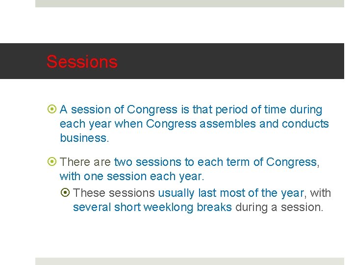 Sessions A session of Congress is that period of time during each year when