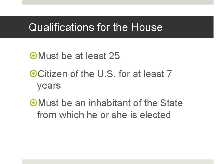 Qualifications for the House Must be at least 25 Citizen of the U. S.