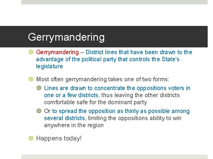 Gerrymandering – District lines that have been drawn to the advantage of the political