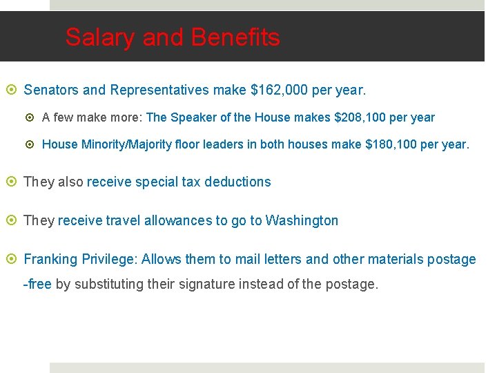 Salary and Benefits Senators and Representatives make $162, 000 per year. A few make