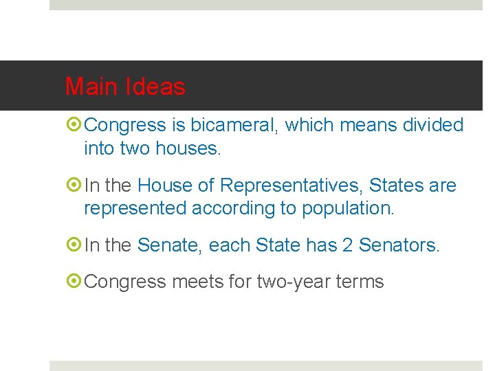 Main Ideas Congress is bicameral, which means divided into two houses. In the House