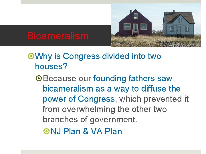 Bicameralism Why is Congress divided into two houses? Because our founding fathers saw bicameralism