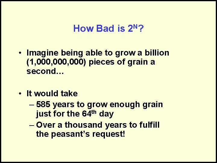 How Bad is 2 N? • Imagine being able to grow a billion (1,