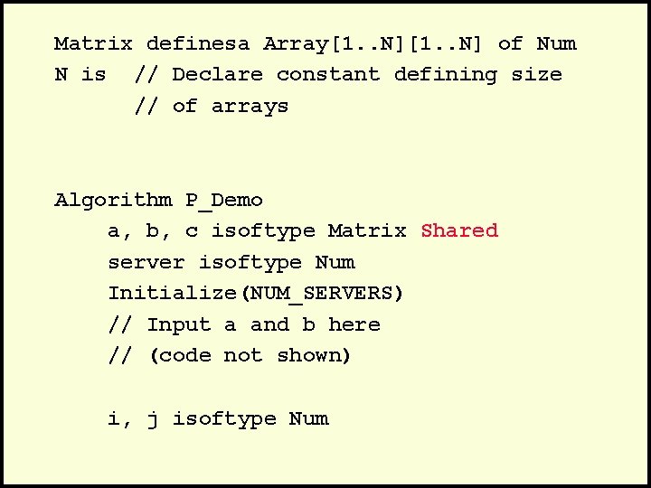 Matrix definesa Array[1. . N] of Num N is // Declare constant defining size