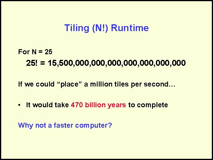 Tiling (N!) Runtime For N = 25 25! = 15, 500, 000, 000, 000