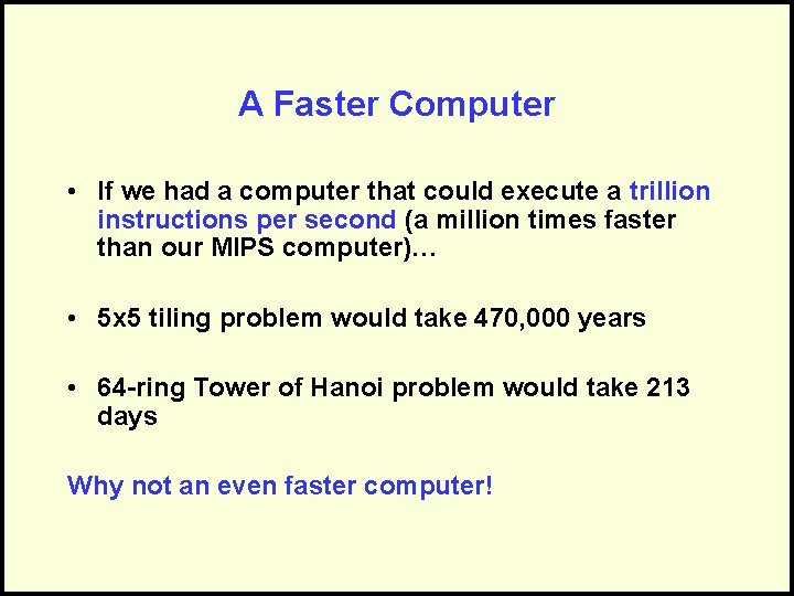 A Faster Computer • If we had a computer that could execute a trillion