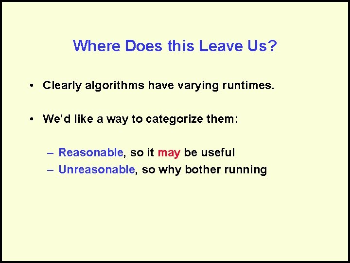 Where Does this Leave Us? • Clearly algorithms have varying runtimes. • We’d like