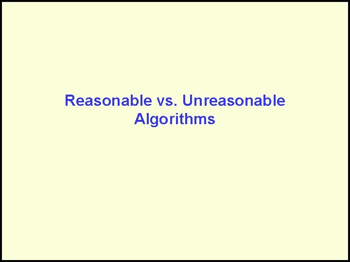 Reasonable vs. Unreasonable Algorithms 