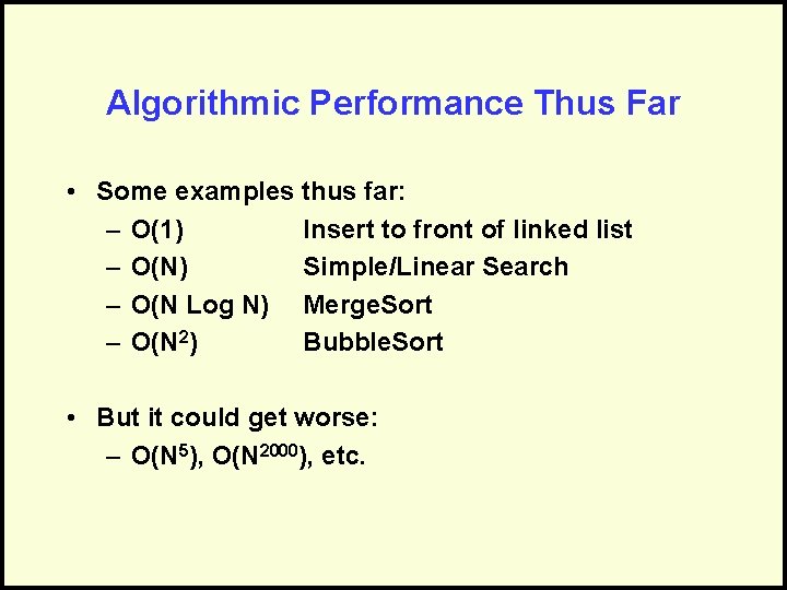 Algorithmic Performance Thus Far • Some examples thus far: – O(1) Insert to front