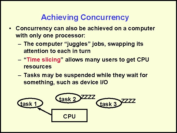 Achieving Concurrency • Concurrency can also be achieved on a computer with only one