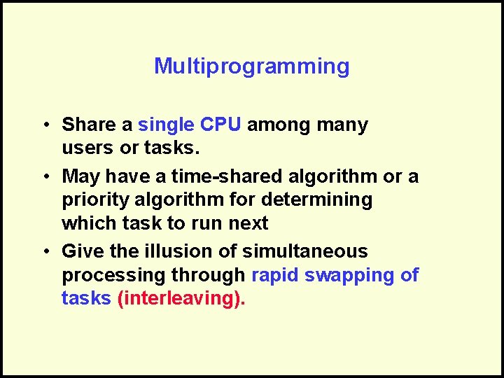 Multiprogramming • Share a single CPU among many users or tasks. • May have
