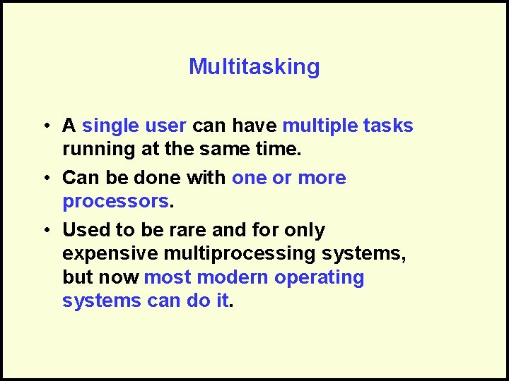 Multitasking • A single user can have multiple tasks running at the same time.
