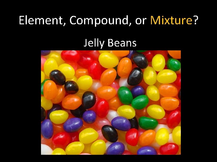 Element, Compound, or Mixture? Jelly Beans 