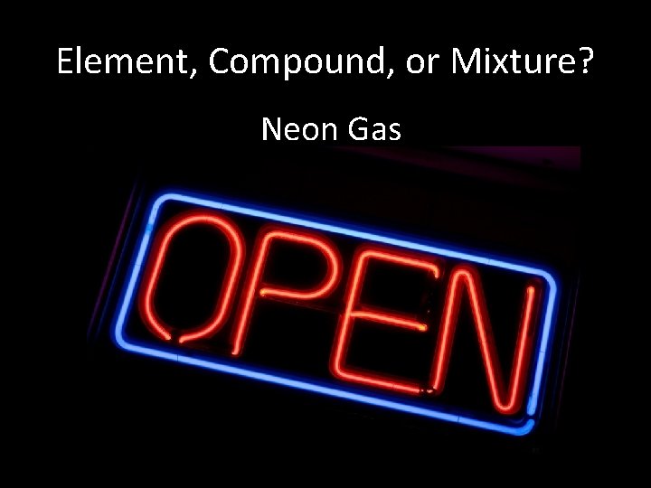 Element, Compound, or Mixture? Neon Gas 