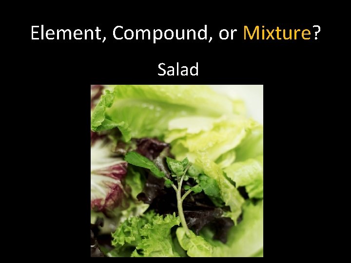 Element, Compound, or Mixture? Salad 