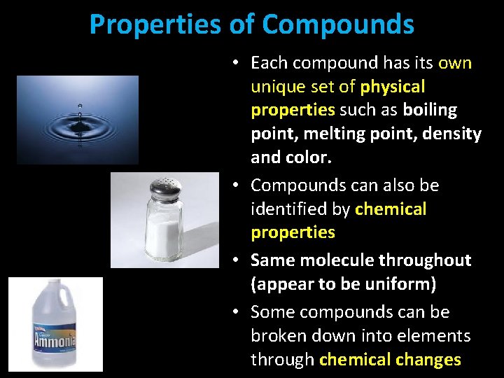 Properties of Compounds • Each compound has its own unique set of physical properties