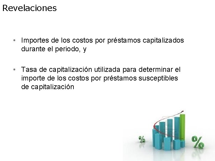 Revelaciones • Importes de los costos por préstamos capitalizados durante el periodo, y •
