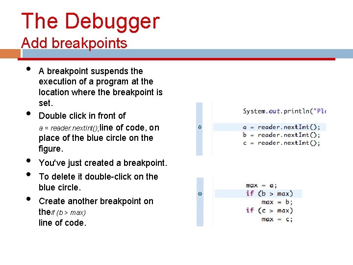 The Debugger Add breakpoints • • • A breakpoint suspends the execution of a