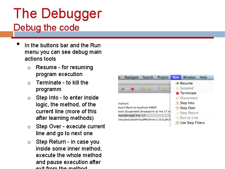 The Debugger Debug the code • In the buttons bar and the Run menu