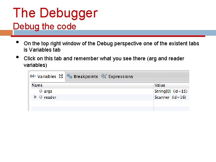 The Debugger Debug the code • • On the top right window of the