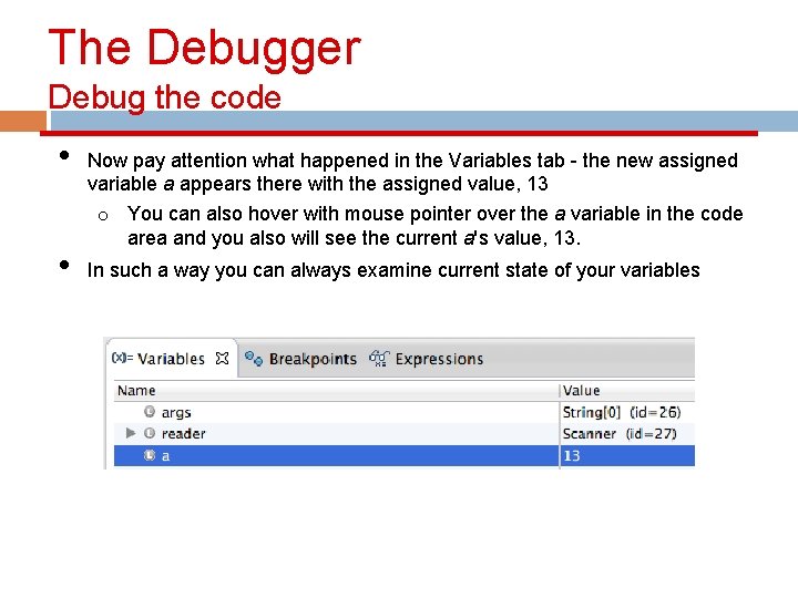 The Debugger Debug the code • • Now pay attention what happened in the