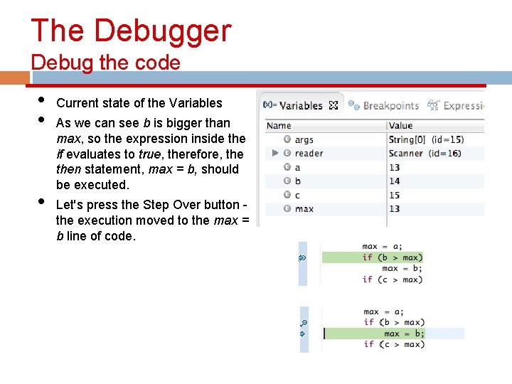The Debugger Debug the code • • • Current state of the Variables As