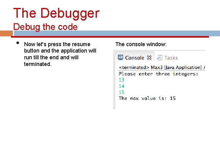 The Debugger Debug the code • Now let's press the resume button and the