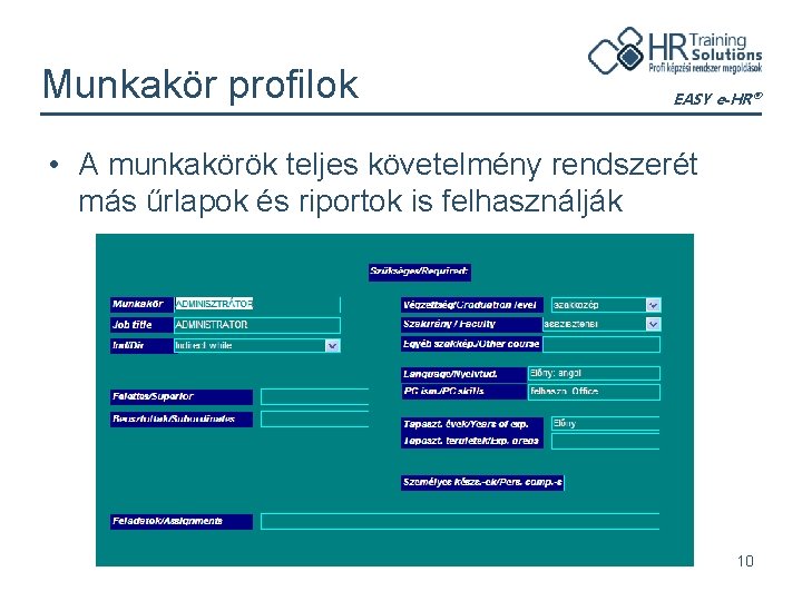 Munkakör profilok EASY e-HR® • A munkakörök teljes követelmény rendszerét más űrlapok és riportok