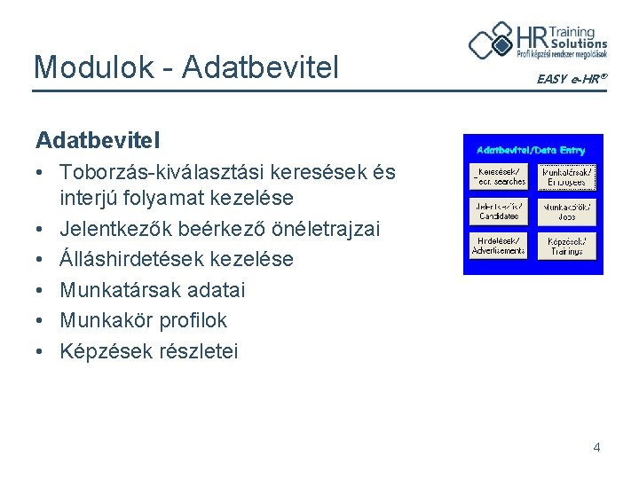 Modulok - Adatbevitel EASY e-HR® Adatbevitel • Toborzás-kiválasztási keresések és interjú folyamat kezelése •