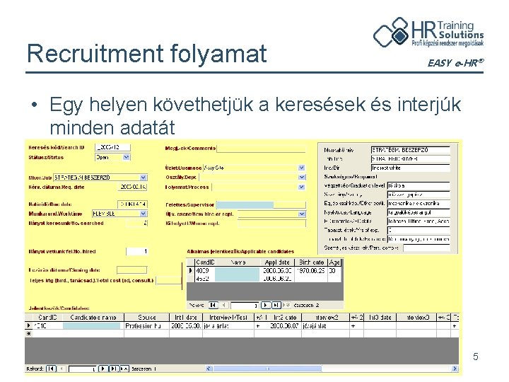 Recruitment folyamat EASY e-HR® • Egy helyen követhetjük a keresések és interjúk minden adatát