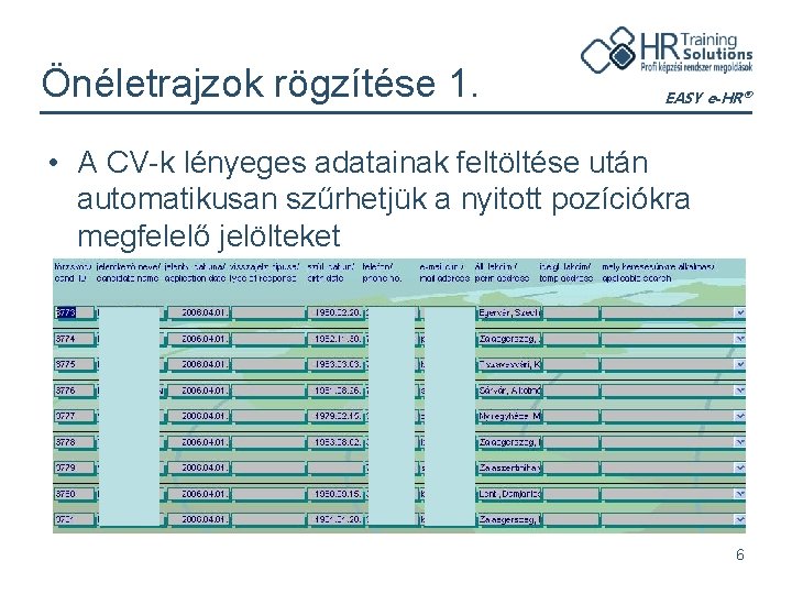 Önéletrajzok rögzítése 1. EASY e-HR® • A CV-k lényeges adatainak feltöltése után automatikusan szűrhetjük