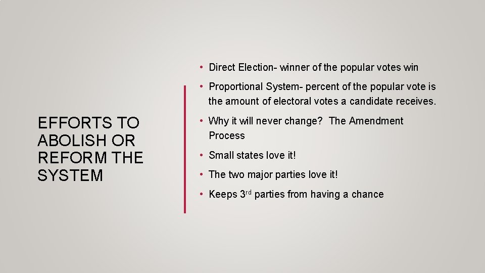  • Direct Election- winner of the popular votes win • Proportional System- percent