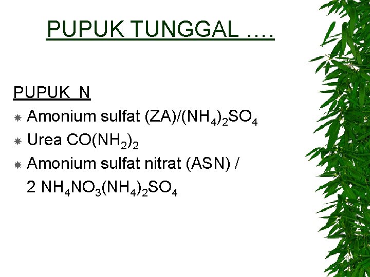 PUPUK TUNGGAL …. PUPUK N Amonium sulfat (ZA)/(NH 4)2 SO 4 Urea CO(NH 2)2