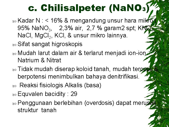 c. Chilisalpeter (Na. NO 3) Kadar N : < 16% & mengandung unsur hara