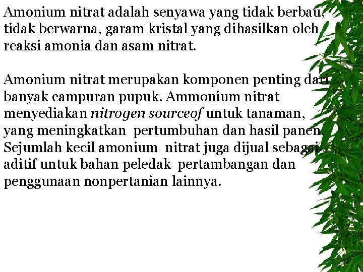 Amonium nitrat adalah senyawa yang tidak berbau, tidak berwarna, garam kristal yang dihasilkan oleh