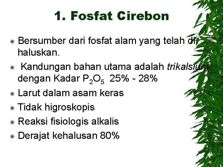 1. Fosfat Cirebon Bersumber dari fosfat alam yang telah di haluskan. Kandungan bahan utama
