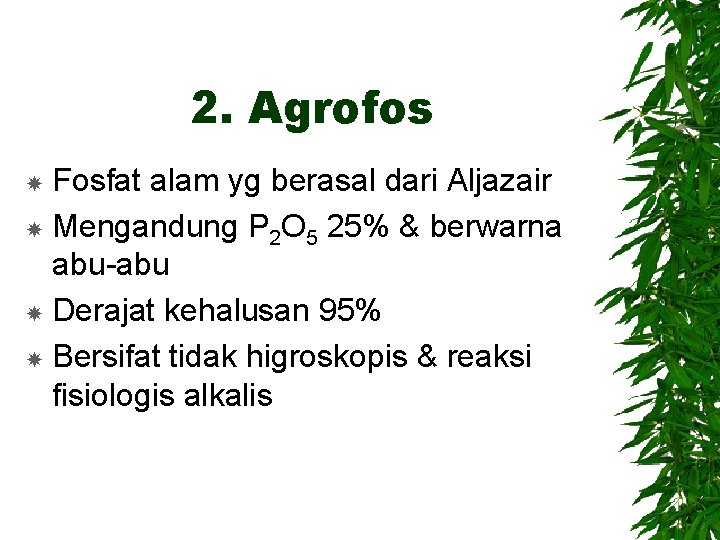 2. Agrofos Fosfat alam yg berasal dari Aljazair Mengandung P 2 O 5 25%