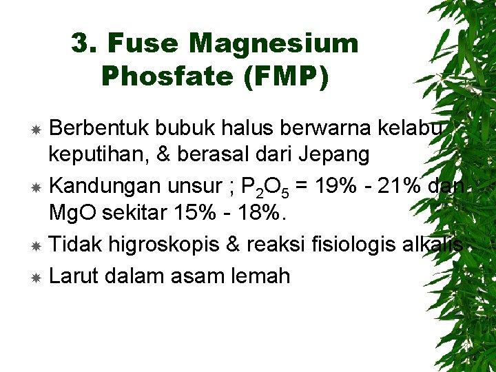 3. Fuse Magnesium Phosfate (FMP) Berbentuk bubuk halus berwarna kelabu keputihan, & berasal dari