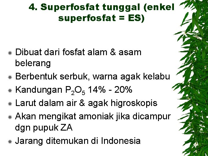 4. Superfosfat tunggal (enkel superfosfat = ES) Dibuat dari fosfat alam & asam belerang