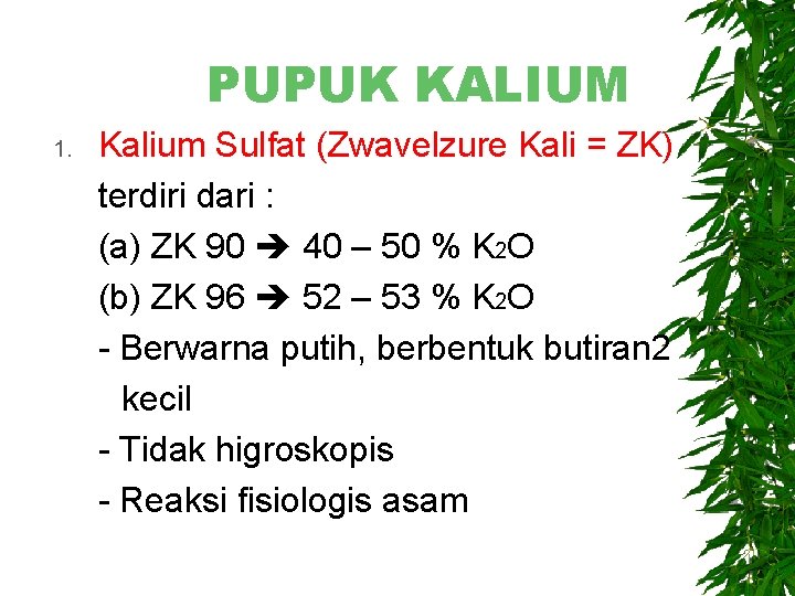 PUPUK KALIUM 1. Kalium Sulfat (Zwavelzure Kali = ZK) terdiri dari : (a) ZK