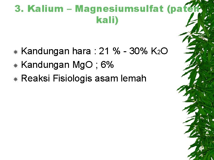 3. Kalium – Magnesiumsulfat (paten kali) Kandungan hara : 21 % - 30% K