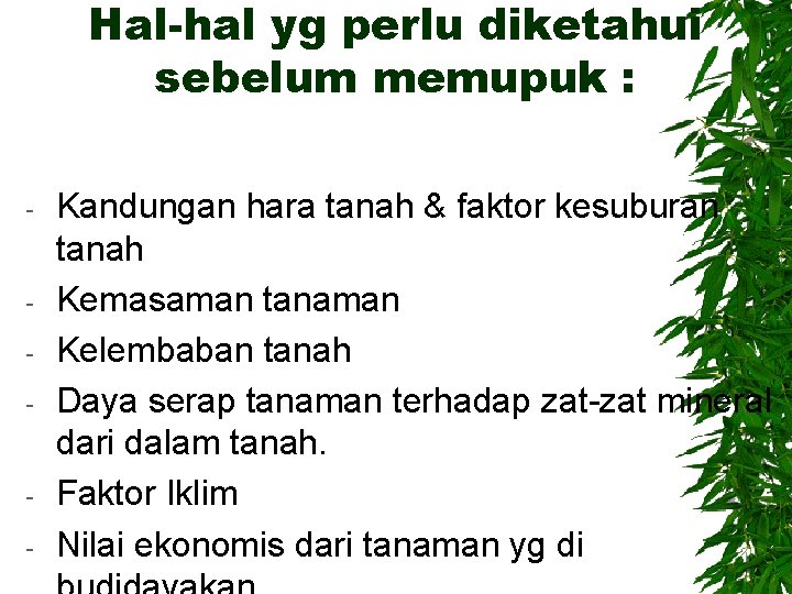 Hal-hal yg perlu diketahui sebelum memupuk : - - - Kandungan hara tanah &