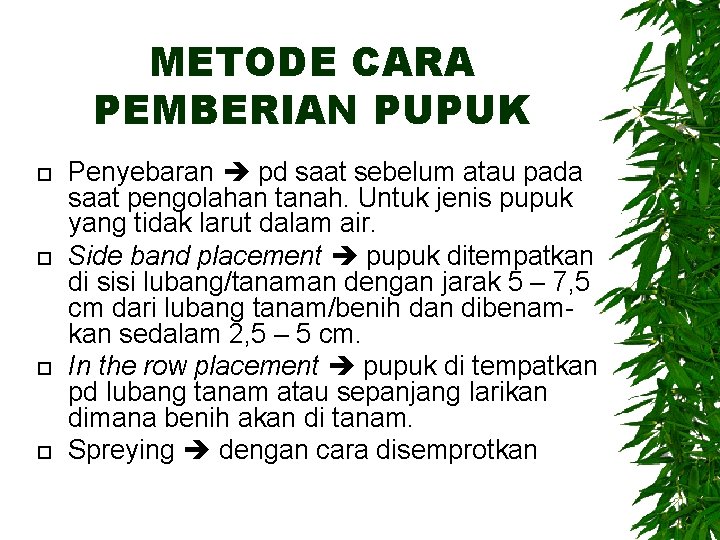 METODE CARA PEMBERIAN PUPUK Penyebaran pd saat sebelum atau pada saat pengolahan tanah. Untuk