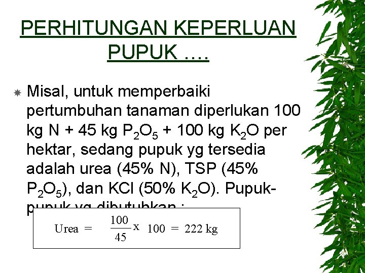 PERHITUNGAN KEPERLUAN PUPUK …. Misal, untuk memperbaiki pertumbuhan tanaman diperlukan 100 kg N +