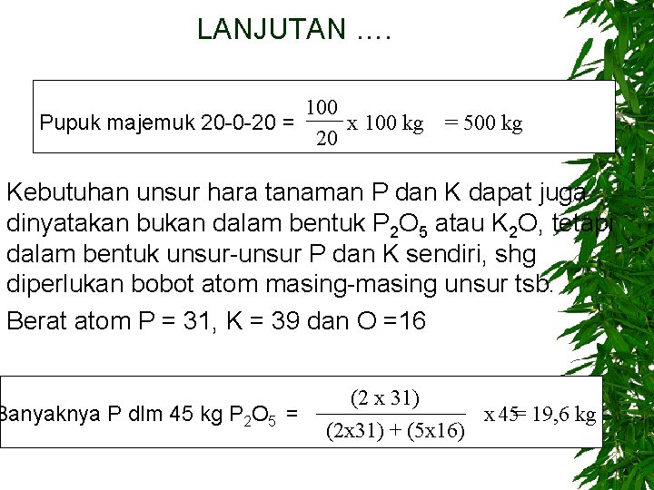 LANJUTAN …. 100 x 100 kg = 500 kg Pupuk majemuk 20 -0 -20