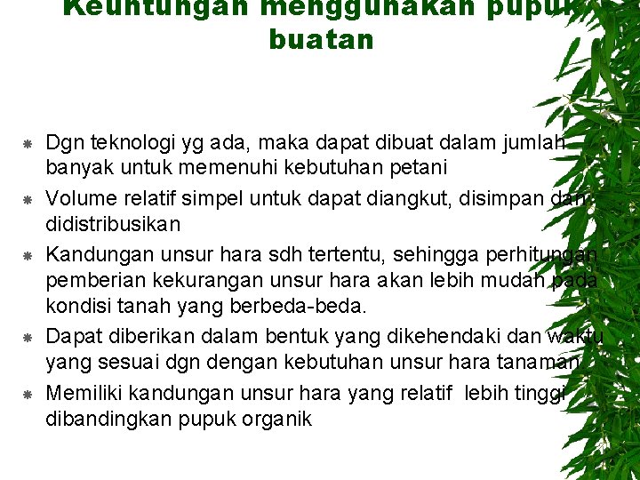 Keuntungan menggunakan pupuk buatan Dgn teknologi yg ada, maka dapat dibuat dalam jumlah banyak