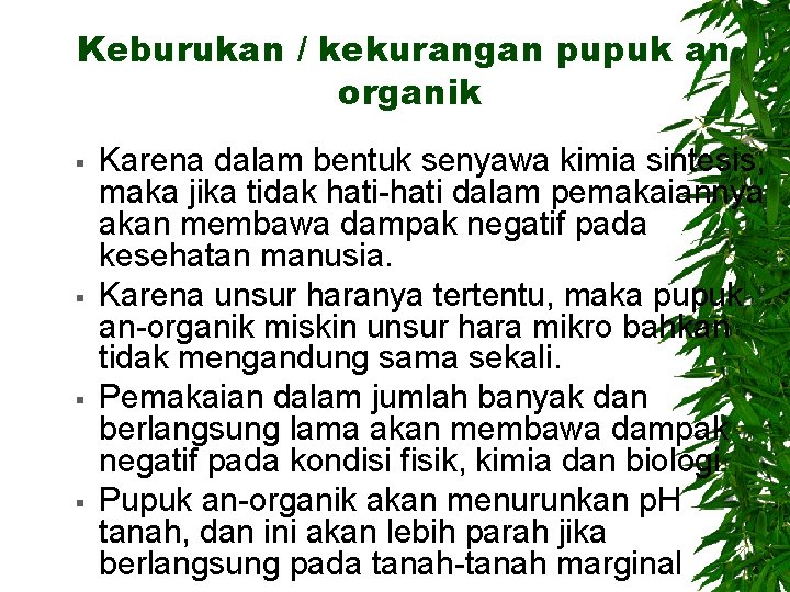 Keburukan / kekurangan pupuk anorganik Karena dalam bentuk senyawa kimia sintesis, maka jika tidak