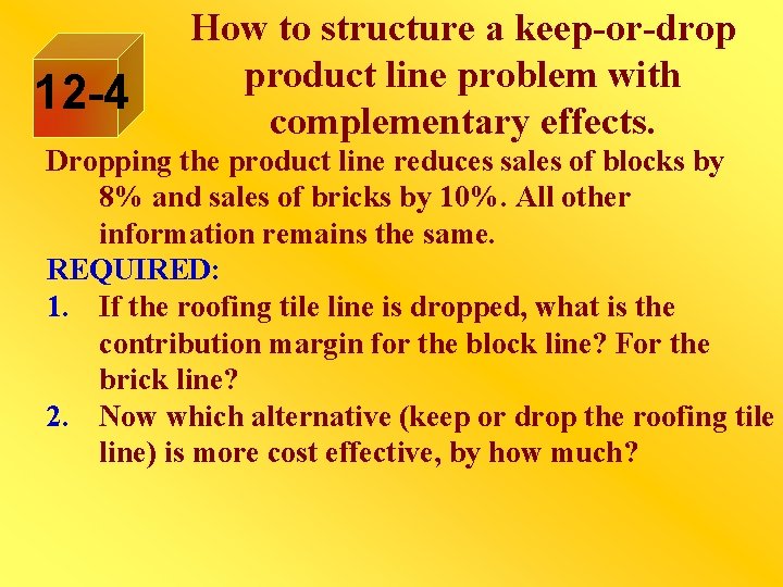 12 -4 How to structure a keep-or-drop product line problem with complementary effects. Dropping