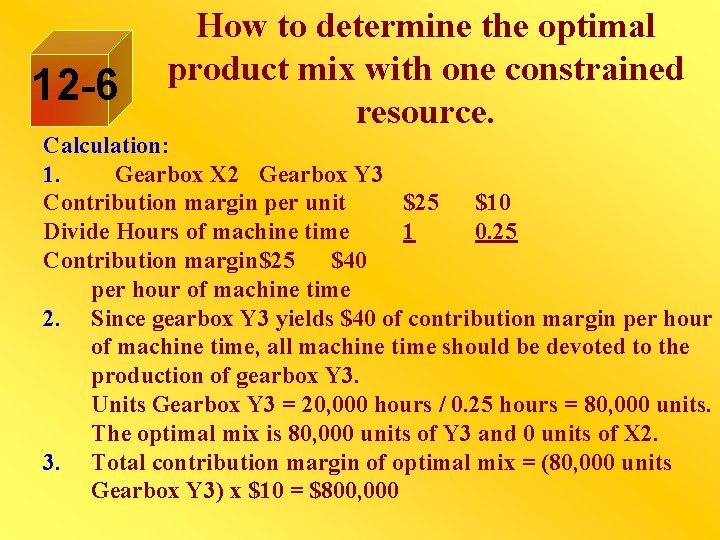 12 -6 How to determine the optimal product mix with one constrained resource. Calculation: