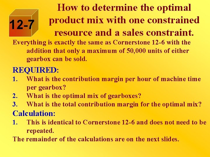 12 -7 How to determine the optimal product mix with one constrained resource and